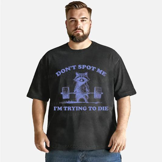 Vintage Don'T Spot Me I'M Trying To Die Washed T-Shirt