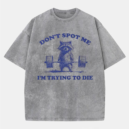 Vintage Don'T Spot Me I'M Trying To Die Washed T-Shirt