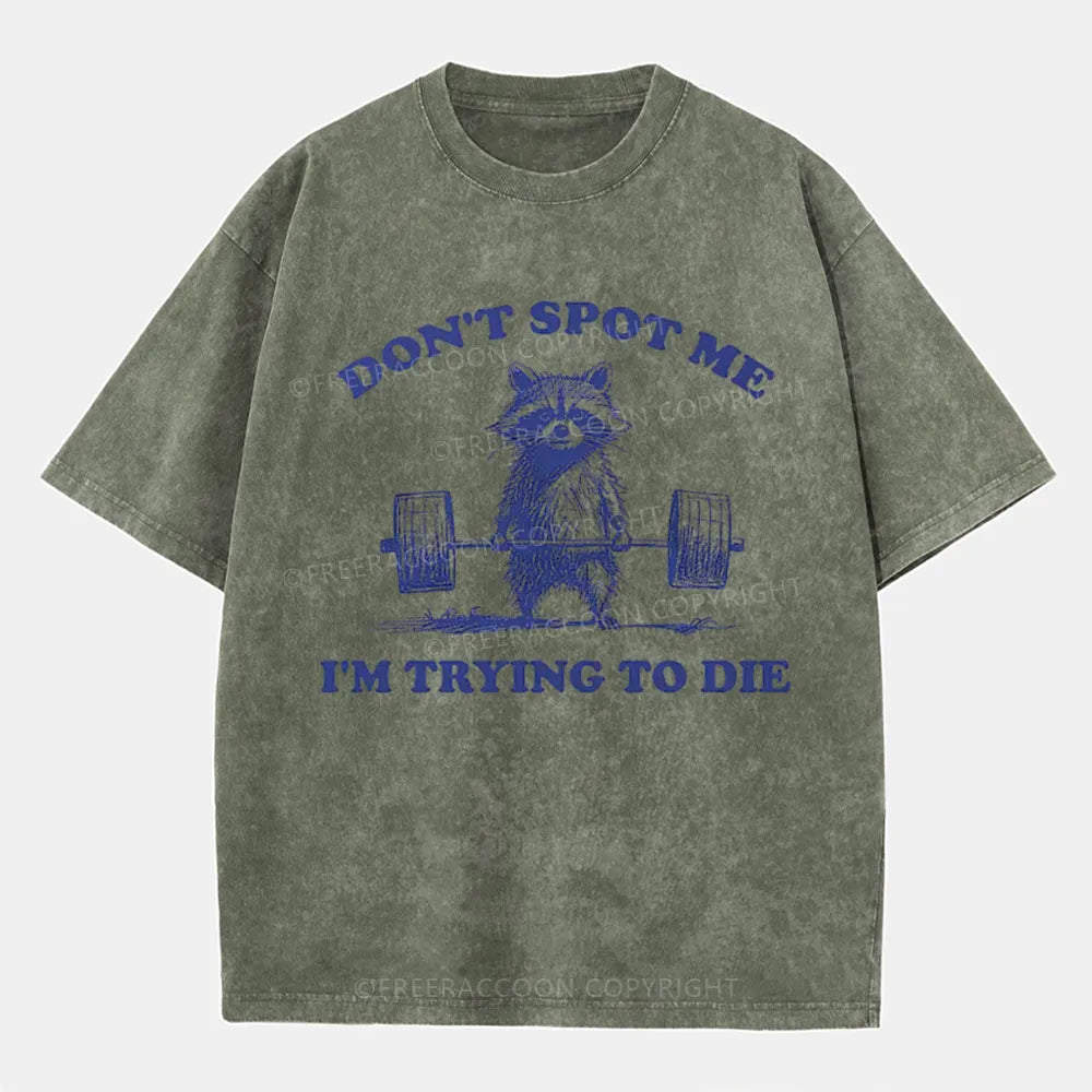 Vintage Don'T Spot Me I'M Trying To Die Washed T-Shirt