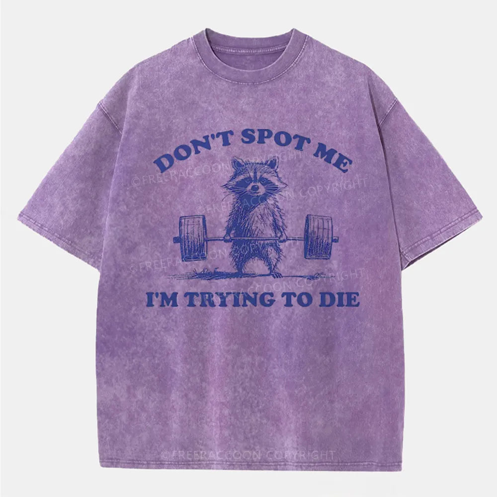 Vintage Don'T Spot Me I'M Trying To Die Washed T-Shirt