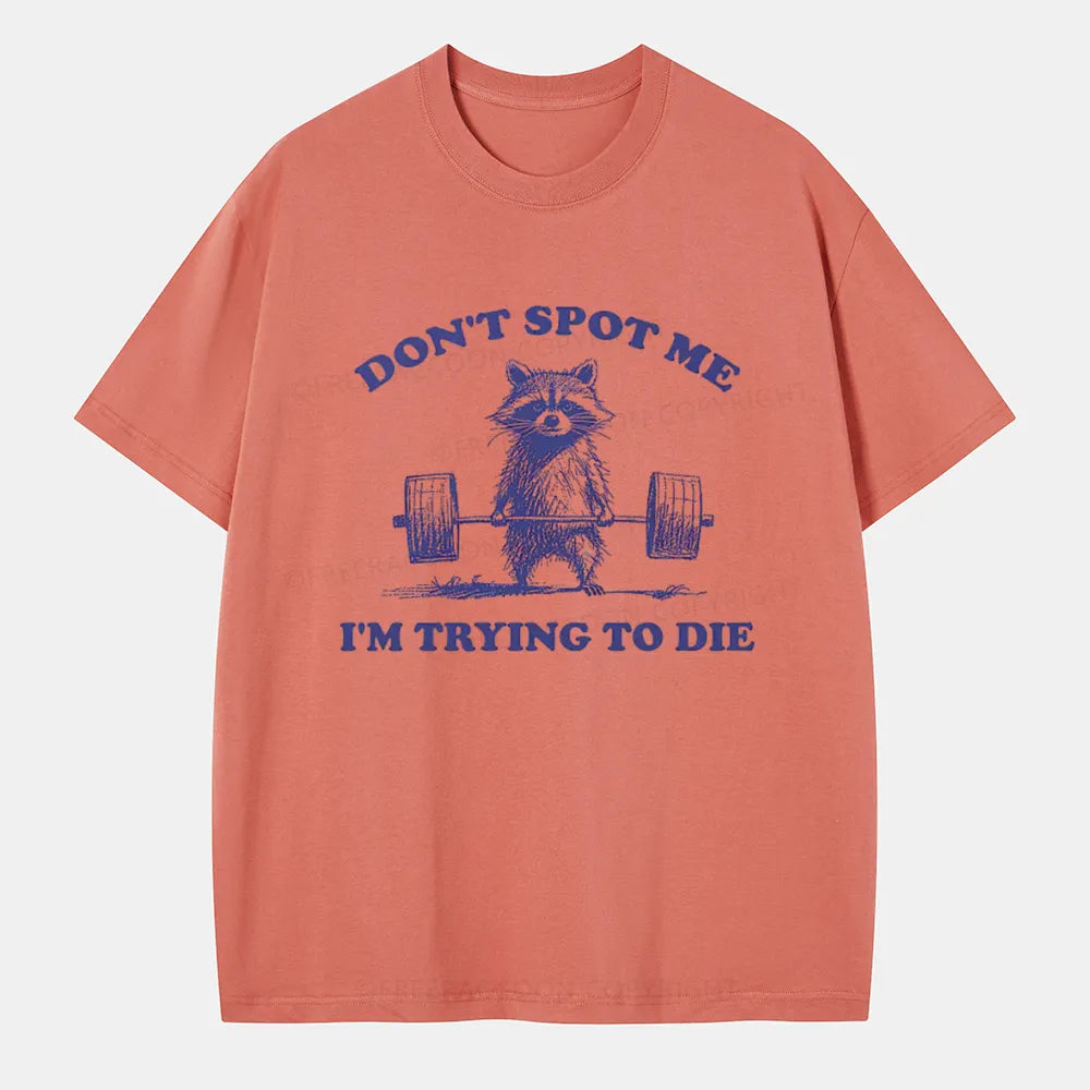 Vintage Don'T Spot Me I'M Trying To Die Classic T-Shirt