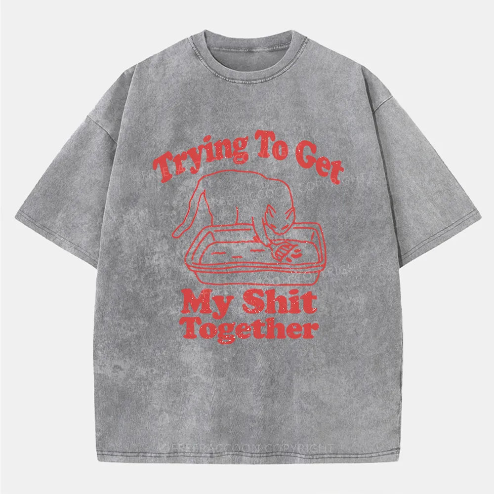 Vintage Trying To Get My Shit Together Washed T-Shirt