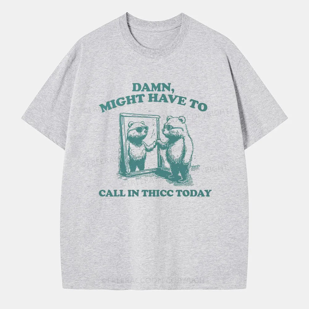 Vintage Damn, Might Have To Call In Thicc Today Classic T-Shirt