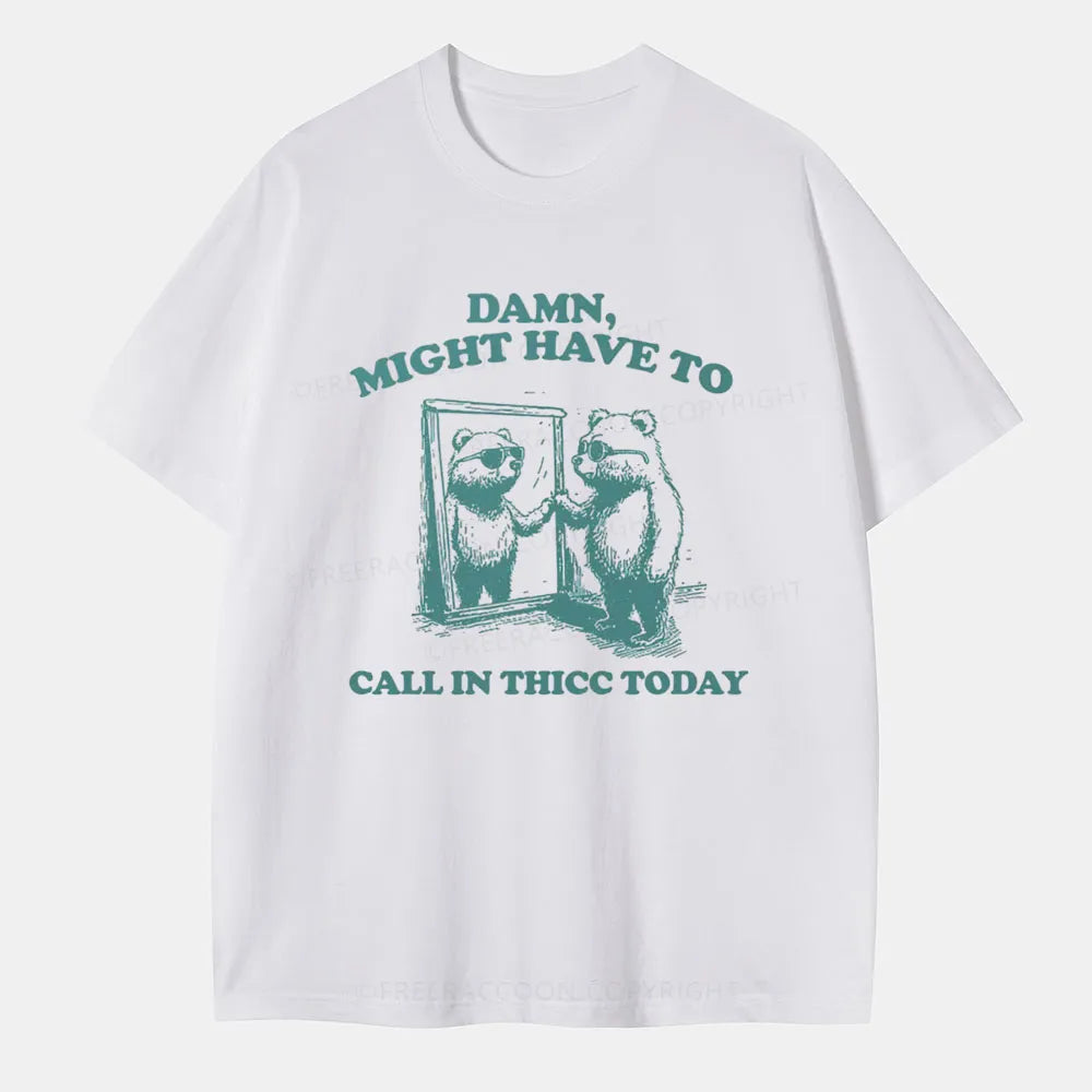 Vintage Damn, Might Have To Call In Thicc Today Classic T-Shirt