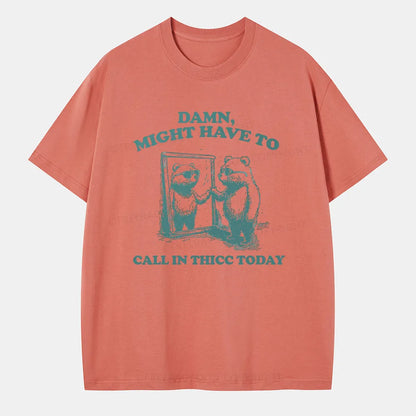 Vintage Damn, Might Have To Call In Thicc Today Classic T-Shirt