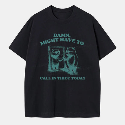 Vintage Damn, Might Have To Call In Thicc Today Classic T-Shirt