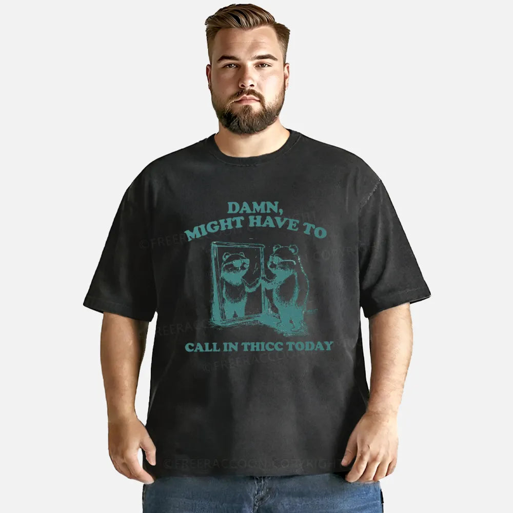 Vintage Damn, Might Have To Call In Thicc Today Washed T-Shirt