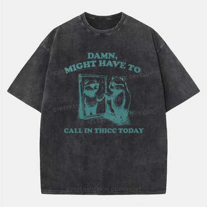 Vintage Damn, Might Have To Call In Thicc Today Washed T-Shirt