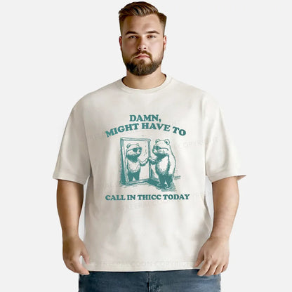 Vintage Damn, Might Have To Call In Thicc Today Washed T-Shirt