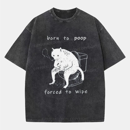 Vintage Born To Poop And Forced To Wipe Washed T-Shirt