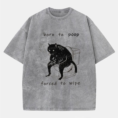 Vintage Born To Poop And Forced To Wipe Washed T-Shirt