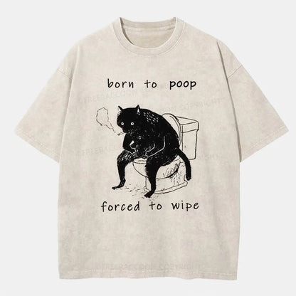 Vintage Born To Poop And Forced To Wipe Washed T-Shirt