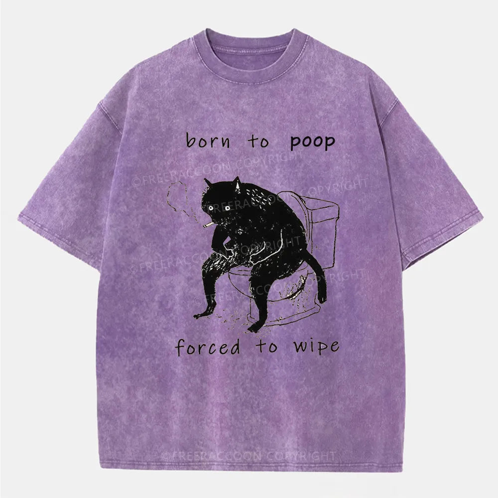 Vintage Born To Poop And Forced To Wipe Washed T-Shirt