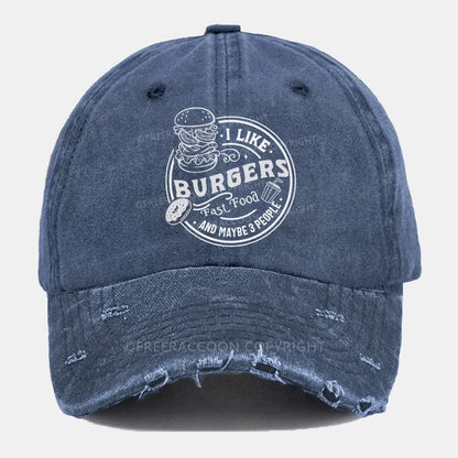 Vintage I Like Burgers, Fast Food, And Maybe 3 People Ripped Washed Cap