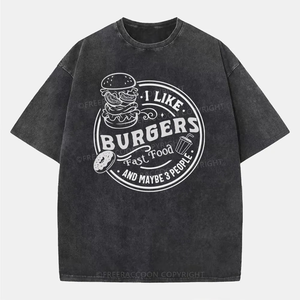 Vintage I Like Burgers, Fast Food, And Maybe 3 People Washed T-Shirt