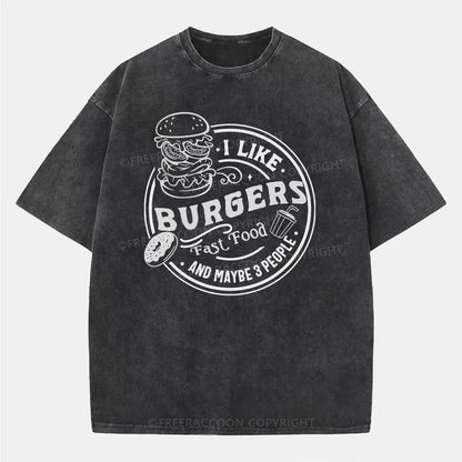 Vintage I Like Burgers, Fast Food, And Maybe 3 People Washed T-Shirt