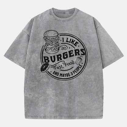 Vintage I Like Burgers, Fast Food, And Maybe 3 People Washed T-Shirt