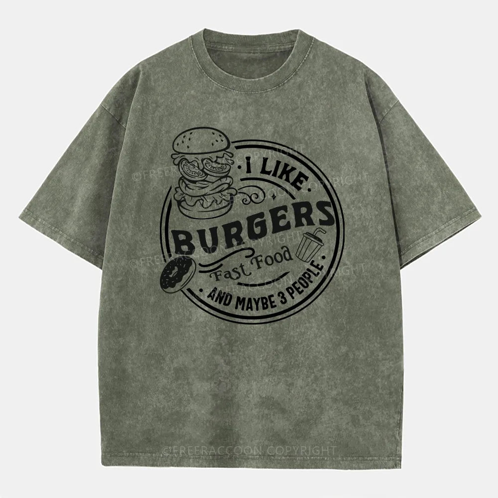 Vintage I Like Burgers, Fast Food, And Maybe 3 People Washed T-Shirt