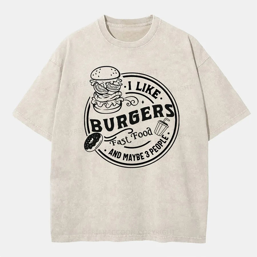 Vintage I Like Burgers, Fast Food, And Maybe 3 People Washed T-Shirt