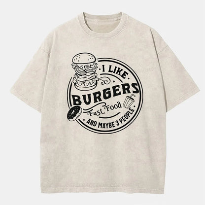 Vintage I Like Burgers, Fast Food, And Maybe 3 People Washed T-Shirt