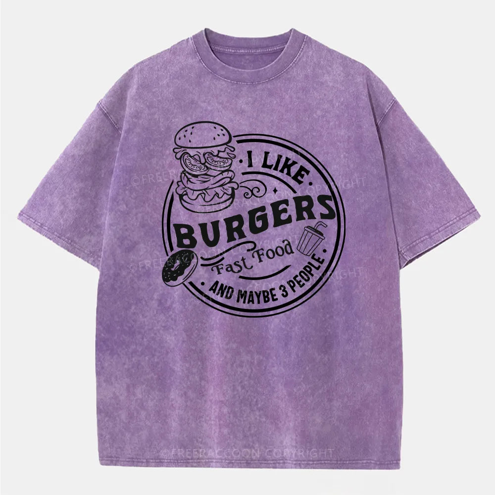 Vintage I Like Burgers, Fast Food, And Maybe 3 People Washed T-Shirt