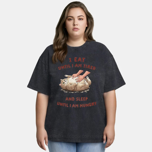 Vintage I Eat Until I Am Tired And Sleep Until I Am Hungry Washed T-Shirt