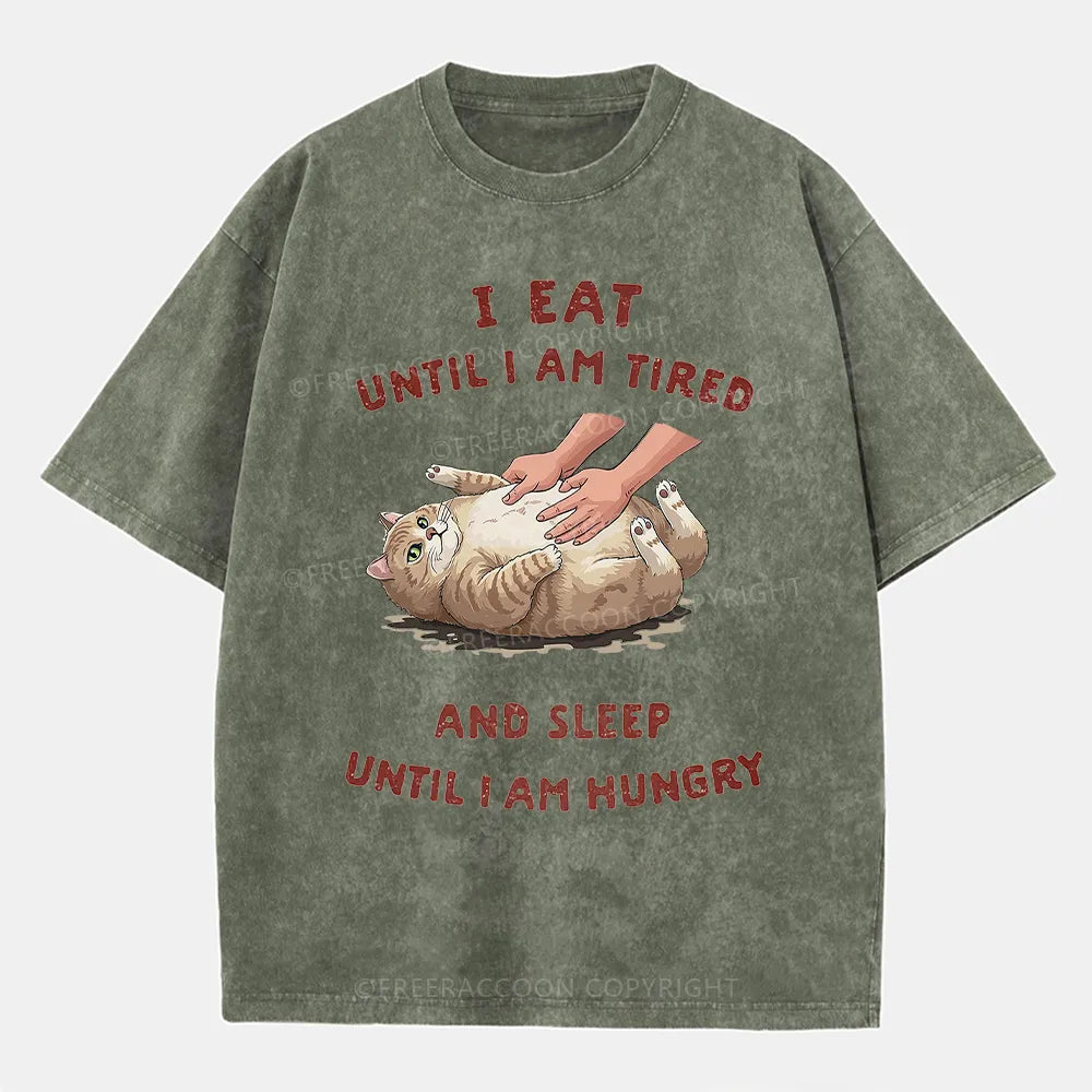 Vintage I Eat Until I Am Tired And Sleep Until I Am Hungry Washed T-Shirt