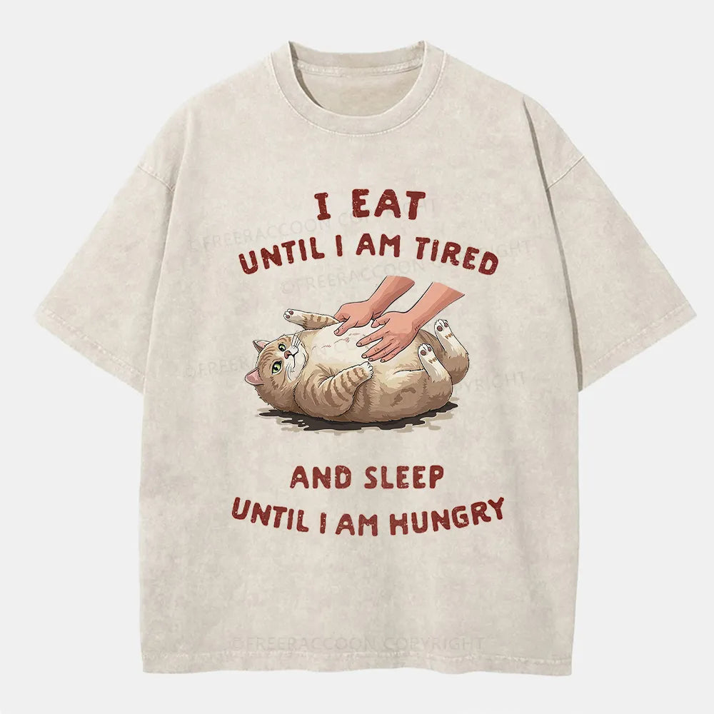 Vintage I Eat Until I Am Tired And Sleep Until I Am Hungry Washed T-Shirt