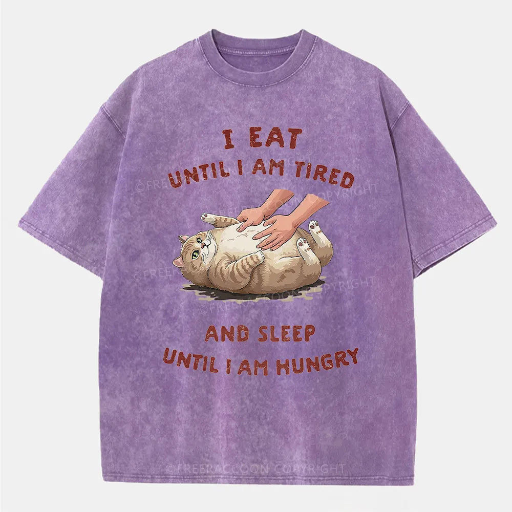 Vintage I Eat Until I Am Tired And Sleep Until I Am Hungry Washed T-Shirt