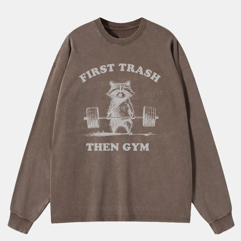 Vintage First Trash Then Gym Washed Long Sleeve Shirt