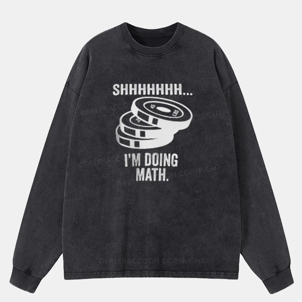 Vintage Shhhhhh... I'M Doing Math Washed Long Sleeve Shirt