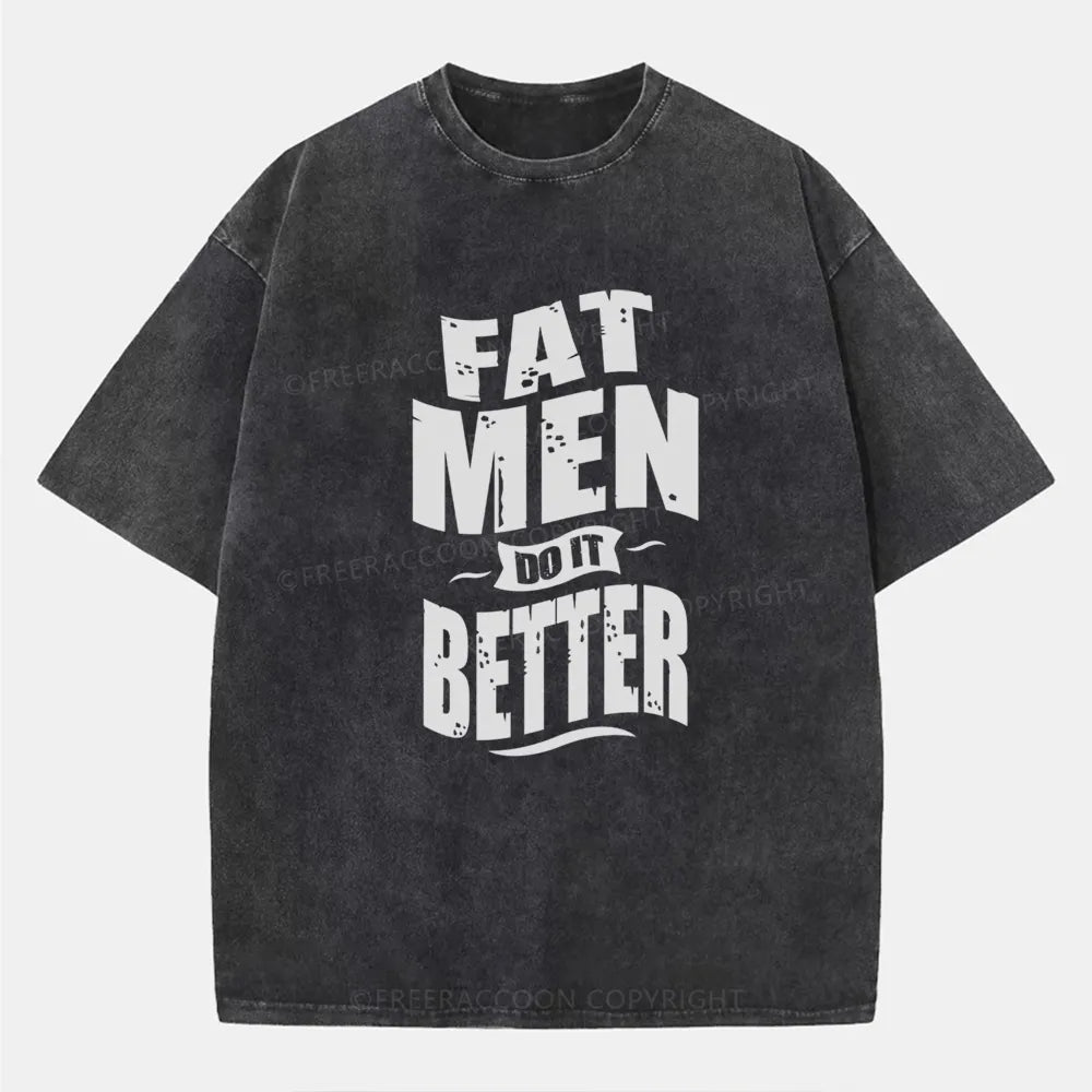 Vintage Fat Men Do It Better Washed T-Shirt