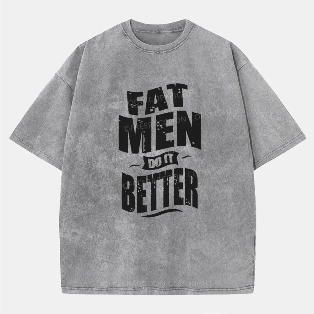 Vintage Fat Men Do It Better Washed T-Shirt