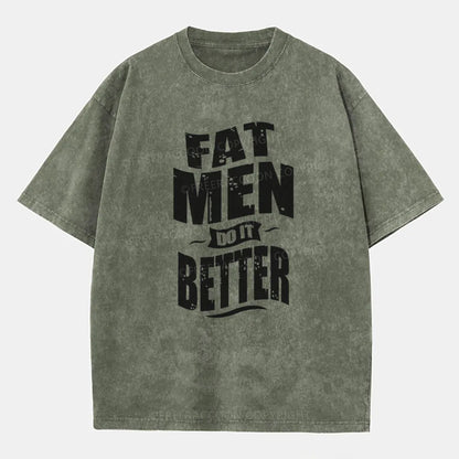 Vintage Fat Men Do It Better Washed T-Shirt