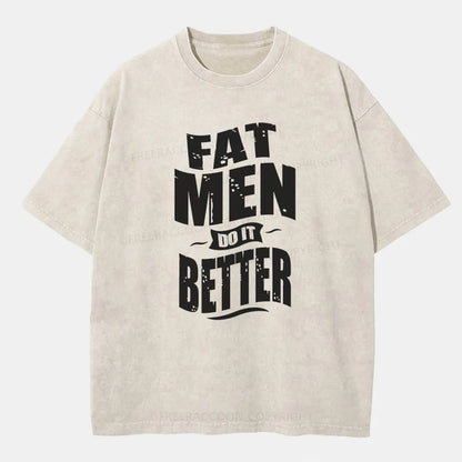 Vintage Fat Men Do It Better Washed T-Shirt