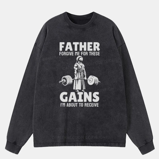 Vintage Father Forgive Me For These Gains I'M About To Receive Washed Long Sleeve Shirt