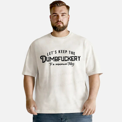 Vintage Let'S Keep The Dumbfuckery To A Minimum Today Washed T-Shirt