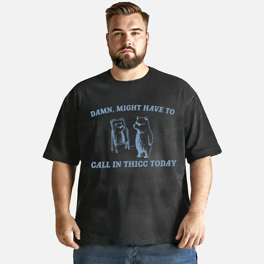 Vintage Might Have To Call In Thicc Today Washed T-Shirt