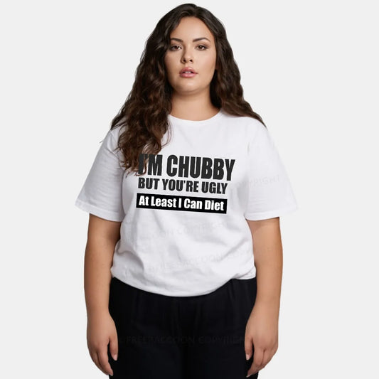 Vintage I’M Chubby But You’Re Ugly Classic T-Shirt